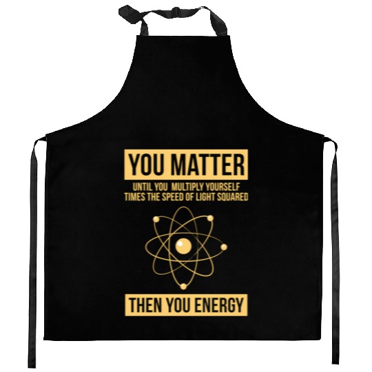 You Matter Then You Energy Science Kitchen Aprons