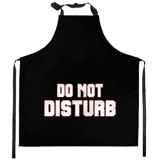 Do Not Disturb Fun Kitchen Aprons
