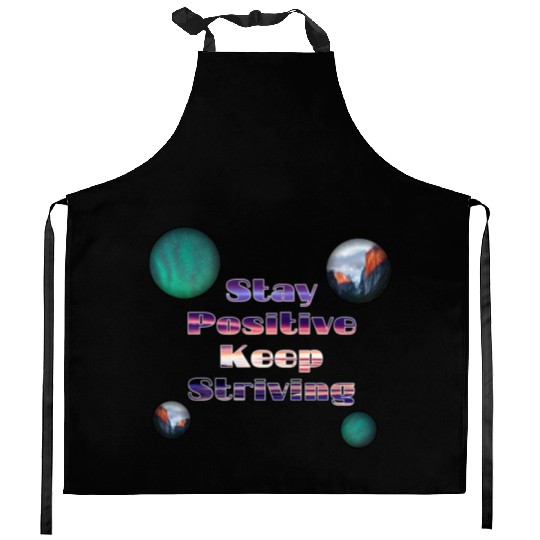 Stay positive keep striving Kitchen Aprons