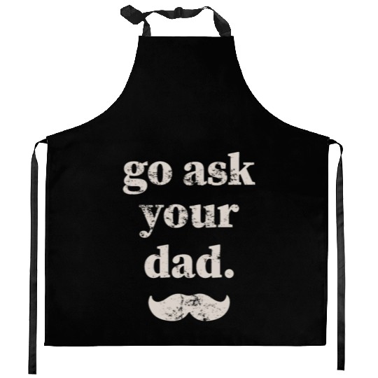 Go ask your dad Kitchen Aprons