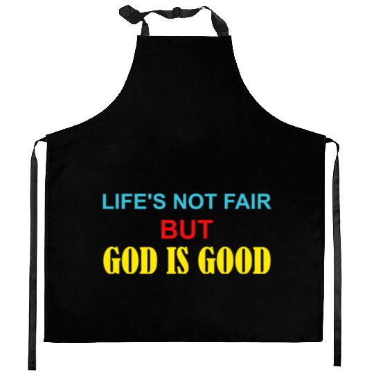 Life's Not Fair But God Is Good Kitchen Aprons