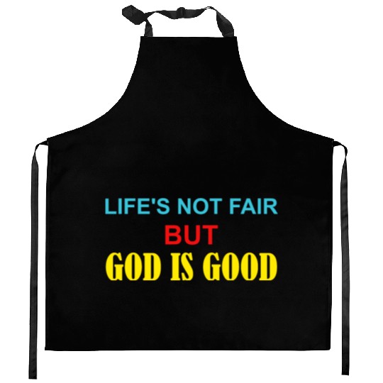 Life's Not Fair But God Is Good Kitchen Aprons