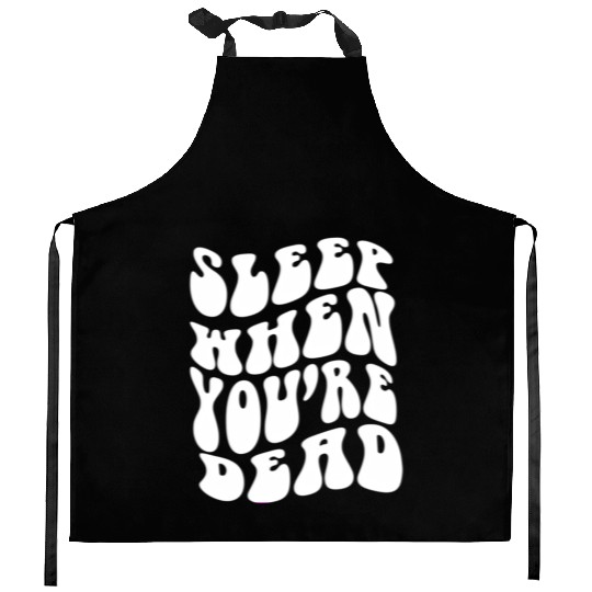 Sleep When You'Re Dead Quotes Aesthetic Kitchen Aprons