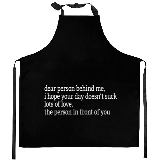 Dear Person Behind Me I Hope Your Day Doesn'T Suck Kitchen Aprons