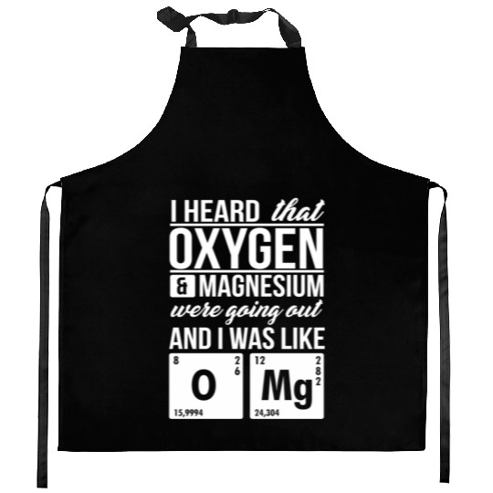 I Heard That Oxygen And Magnesium Were Dating Omg Kitchen Aprons