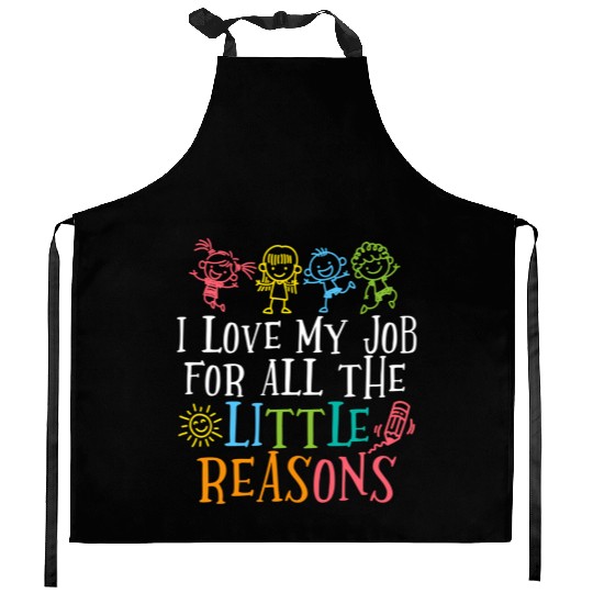 Teacher I Love My Job For All The Little Reasons Kitchen Aprons