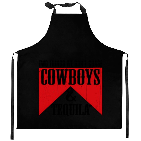 Two Things We Don'T Chase Cowboys And Tequila Rode Kitchen Aprons
