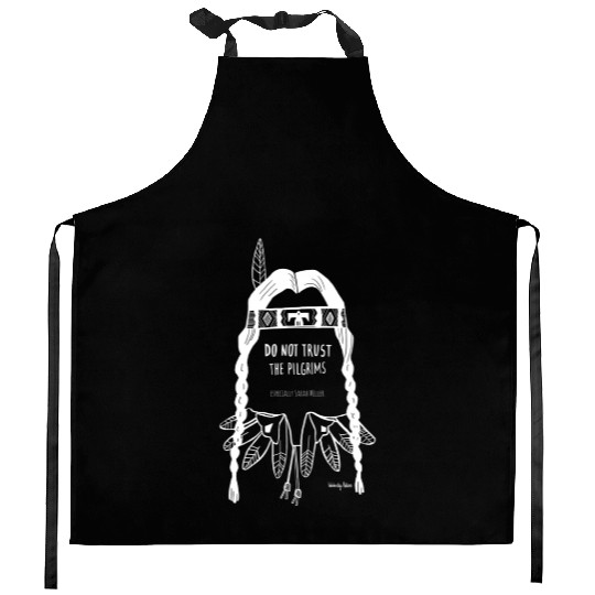 Do Not Trust The Pilgrims Thanksgiving Native Amer Kitchen Aprons