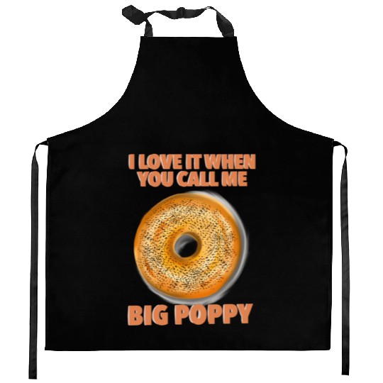I Love It When You Call Me Big Poppy A Bagel Kitchen Aprons