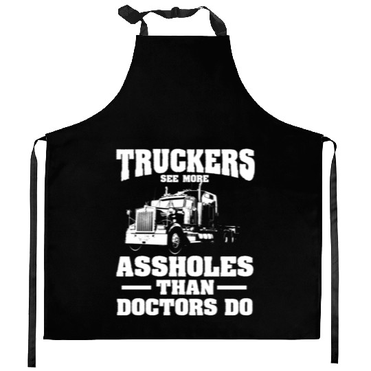 Truckers See More Assholes Than Doctors Semi Truck Kitchen Aprons
