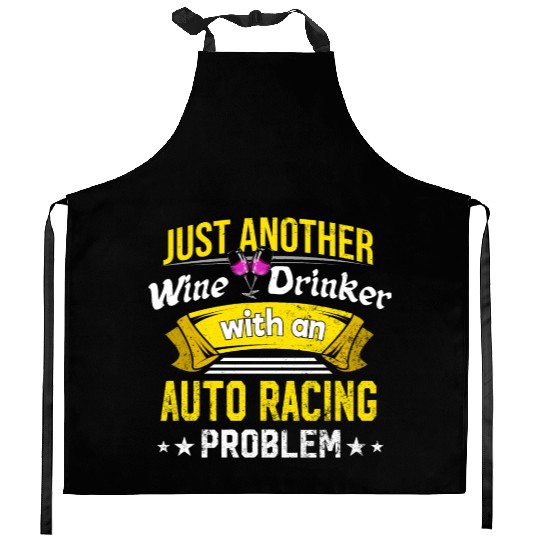 Wine Drinker with Auto Racing Problem Wine Lover F Kitchen Aprons