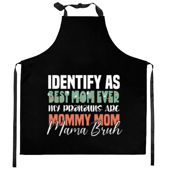 I identify as Best Mom Ever my Pronouns are Mommy Kitchen Aprons