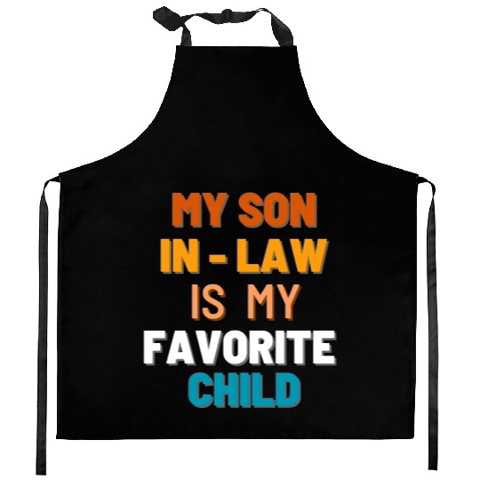 My San in-law is my favorite child Kitchen Aprons