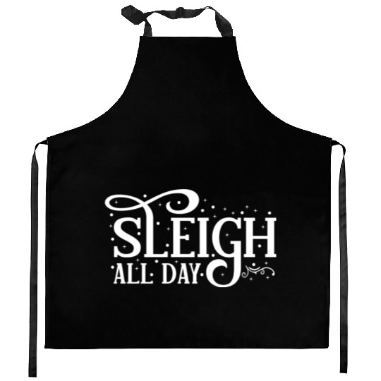 Sleigh All Day Sleigh Lover Sayings Kitchen Aprons