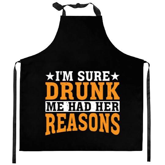 I'm Sure Drunk Me Had Her Reasons 27 Kitchen Aprons