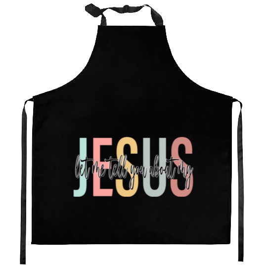 Let Me Tell You About My Jesus Bible Jesus Boho Kitchen Aprons
