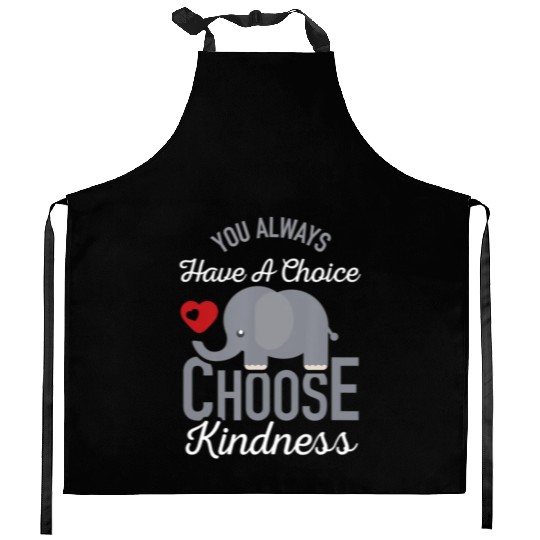 You Always Have A Choice Choose Kindness Elephan Kitchen Aprons