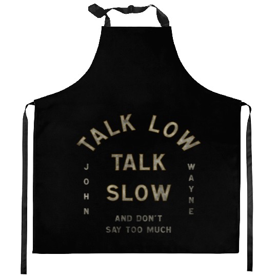 John Wayne Talk Low Talk Slow Kitchen Aprons