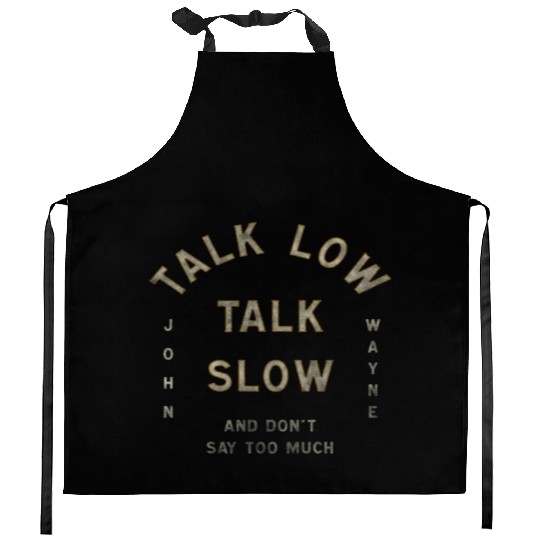 John Wayne Talk Low Talk Slow Kitchen Aprons