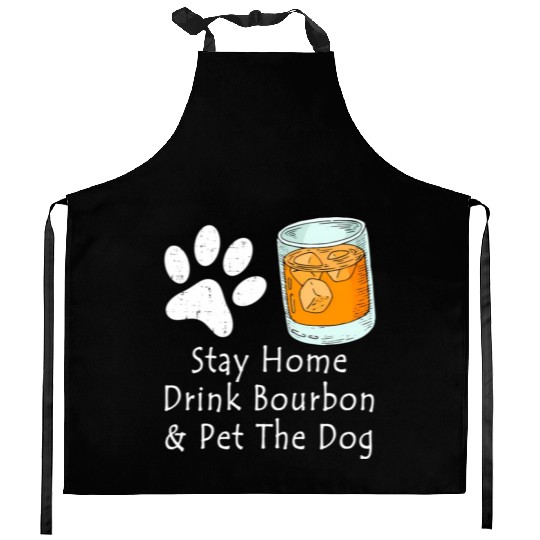 Stay Home Drink Bourbon And Pet The Dog Kitchen Aprons
