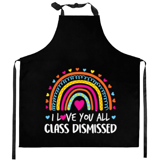 I Love You All Class Dismissed Teacher Last Day Kitchen Aprons
