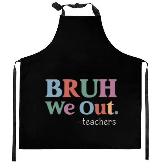 End Of School Year Teacher Summer Bruh We Out Kitchen Aprons