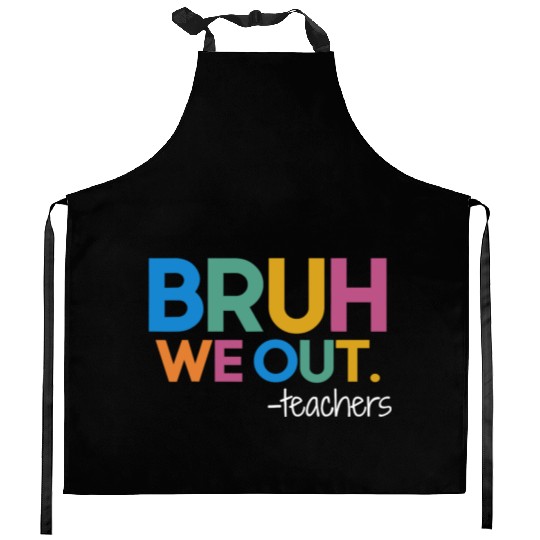 Cute End Of School Year Teacher Summer Bruh We Out Kitchen Aprons