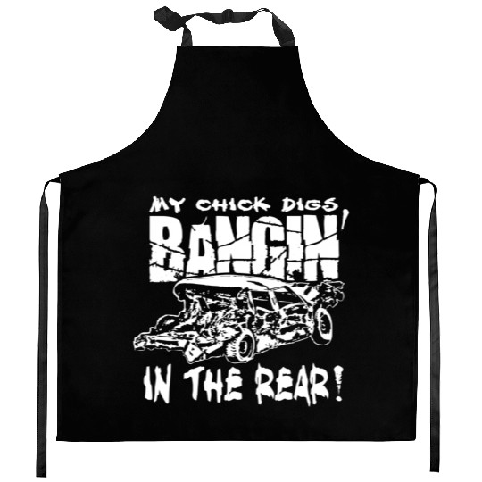 My Chick Digs Bangin' In The Rear Demolition Derby Kitchen Aprons