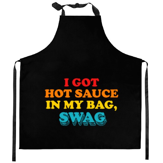 I Got Hot Sauce In My Bag, Swag Kitchen Aprons