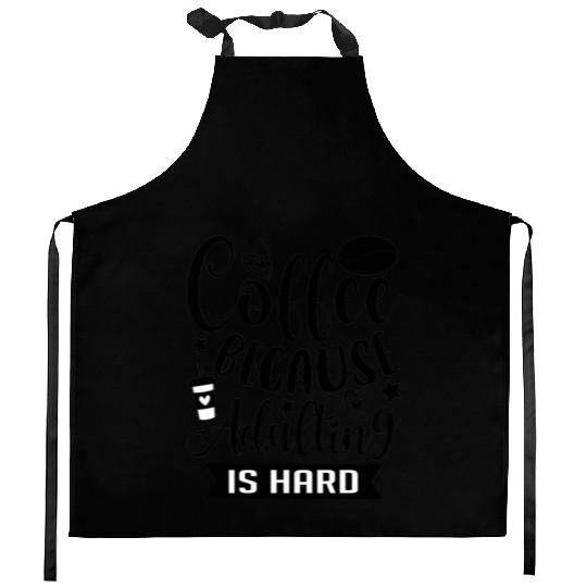 Coffee Because Adulting is Hard Coffee Addiction Kitchen Aprons