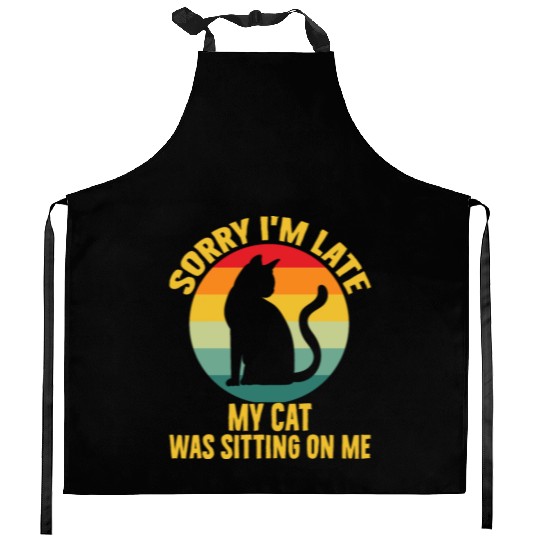 Sorry I'm Late My Cat Was Sitting On Me Cat Lovers Kitchen Aprons