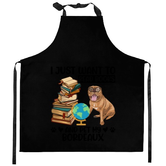 Just Want to Read Books & Pet My Bordeaux Mastiff Kitchen Aprons
