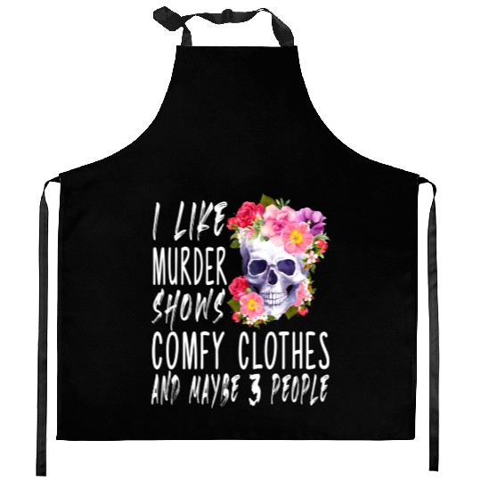 I Like Murder Shows Comfy And Maybe 3 People Kitchen Aprons