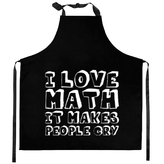 I Love Math, It Makes People Cry Kitchen Aprons