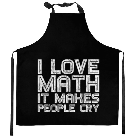 I Love Math, It Makes People Cry 3 Kitchen Aprons