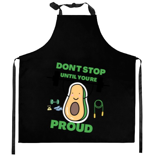 Don t stop Until you re proud gym bodybuilding Kitchen Aprons