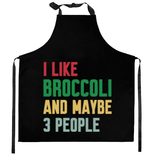 I Like Broccoli and Maybe 3 People Broccoli Lovers Kitchen Aprons