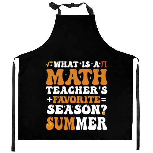 What is a Math Teacher's favorite season? Summer Kitchen Aprons