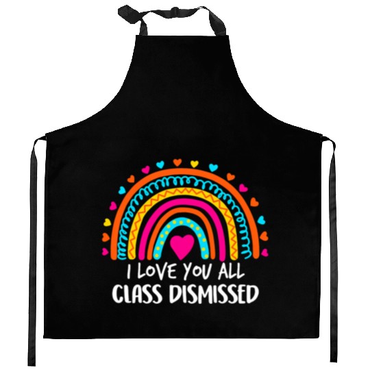 Rainbow I Love You All Class Dismissed Teacher For Kitchen Aprons