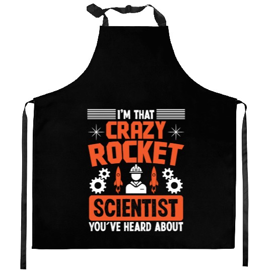 Aerospace engineer crazy rocket scientist rocket Kitchen Aprons