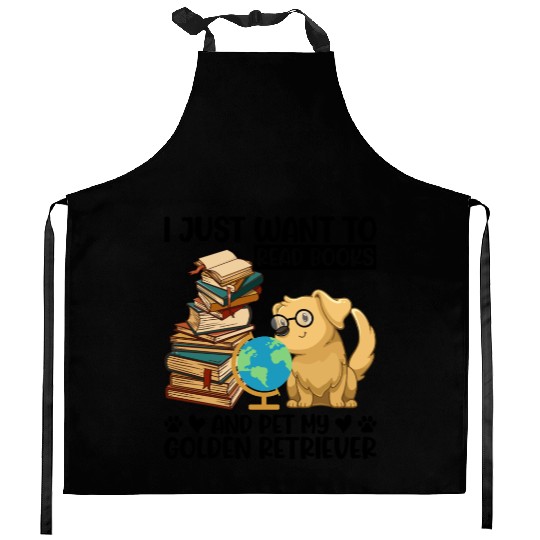 Just Want to Read Books & Pet My Golden Retriever Kitchen Aprons