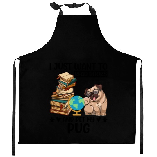 I Just Want to Read Books & Pet My Pug Kitchen Aprons