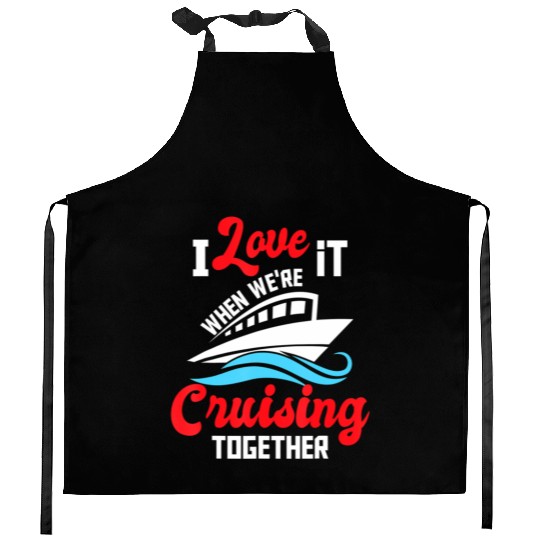 I Love It When We're Cruising Together Cruise Kitchen Aprons