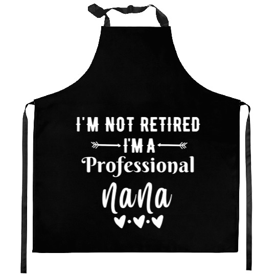 Im Not Retired Im a Professional Nana quote Kitchen Aprons