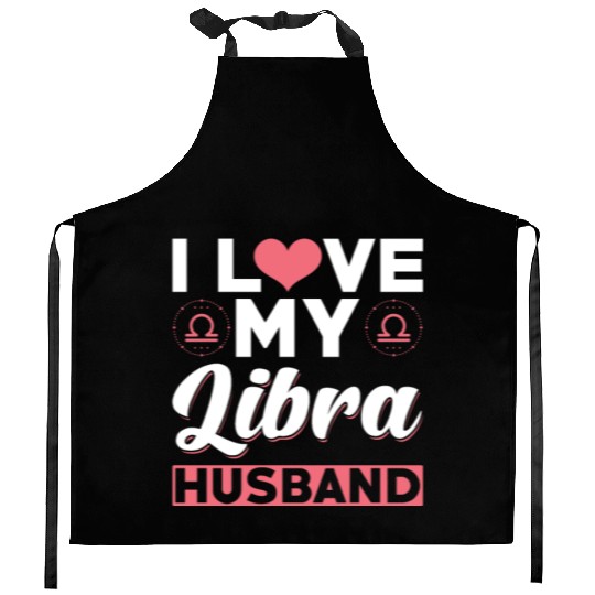I love my Libra Husband Kitchen Aprons