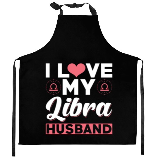 I love my Libra Husband Kitchen Aprons