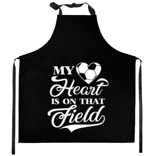 My Heart Is On That Field Soccer Cheer Mom Kitchen Aprons