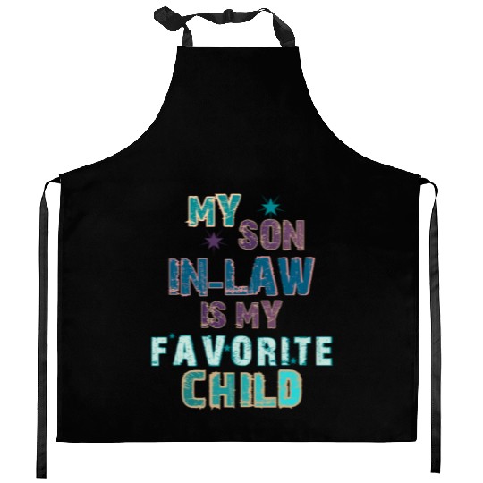 My Son In Law Is My Favorite Child Kitchen Aprons for you