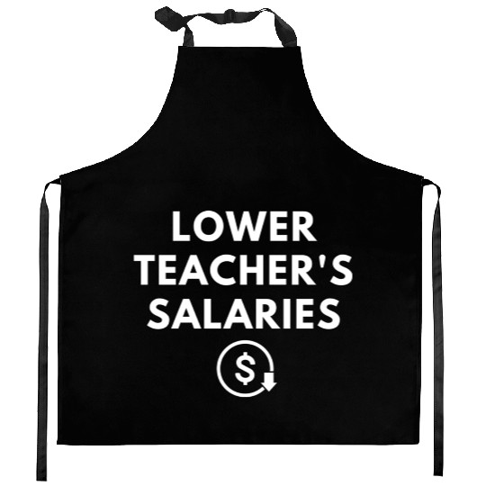 Lower Teacher Salaries Kitchen Aprons