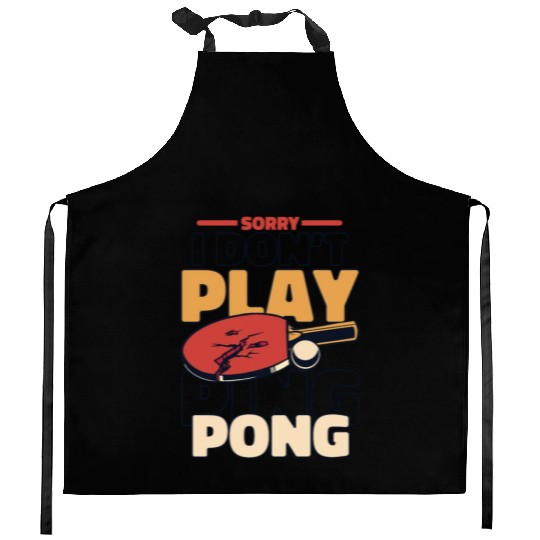 Sorry I Don't Play Ping Pong Paddles Balls Profi Kitchen Aprons